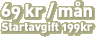 69kr/mån (Startavgift 195kr)